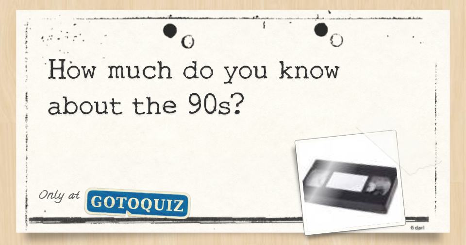 how-much-do-you-know-about-the-90s