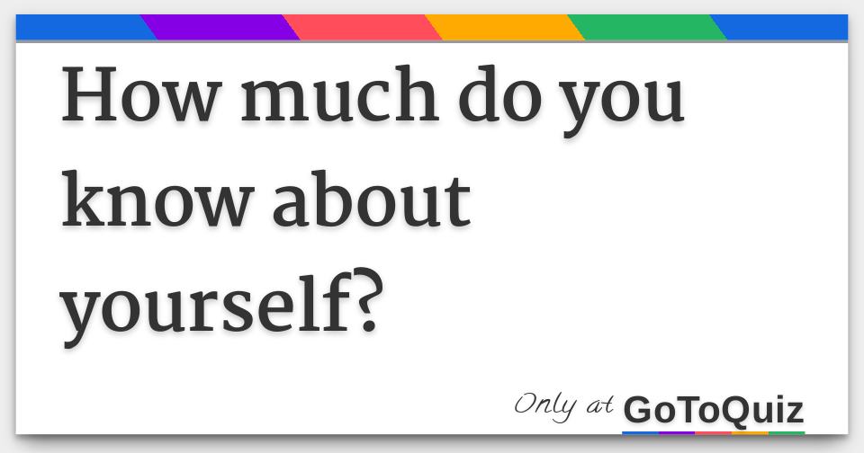 How much do you know about yourself?