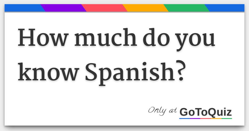 how-much-do-you-know-spanish