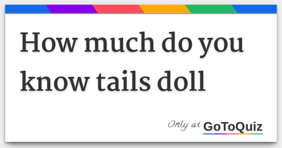 What Do You Know About Tails Doll? Trivia Questions Quiz