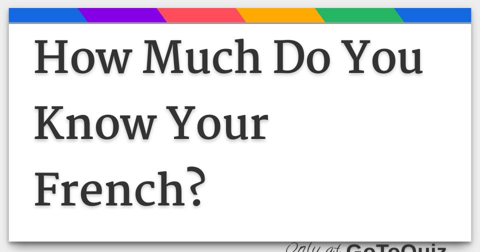 how-much-do-you-know-your-french