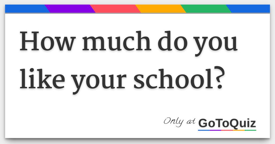 how-much-do-you-like-your-school