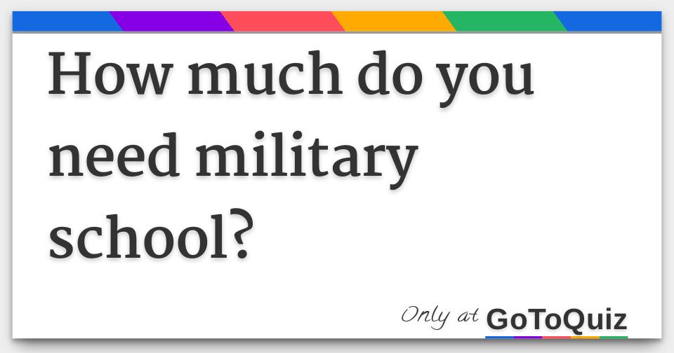 how-much-do-you-need-military-school