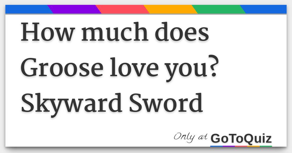 how-much-does-groose-love-you-skyward-sword