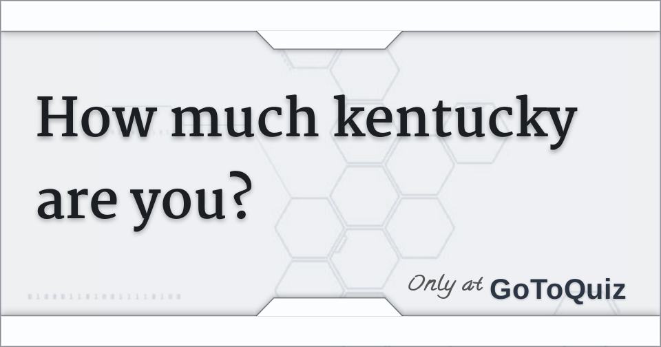 how much kentucky are you?