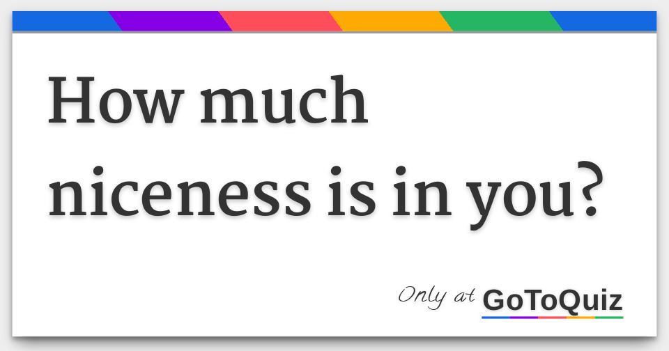 How much niceness is in you?