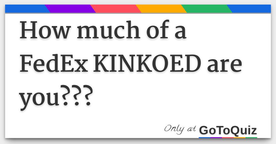 how-much-of-a-fedex-kinkoed-are-you