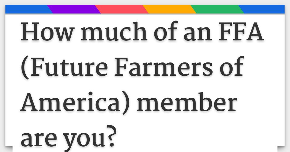 how-much-of-an-ffa-future-farmers-of-america-member-are-you