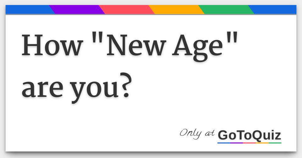 how-new-age-are-you