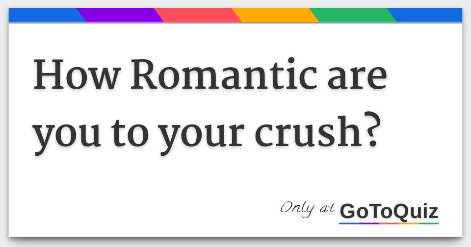 how-romantic-are-you-to-your-crush