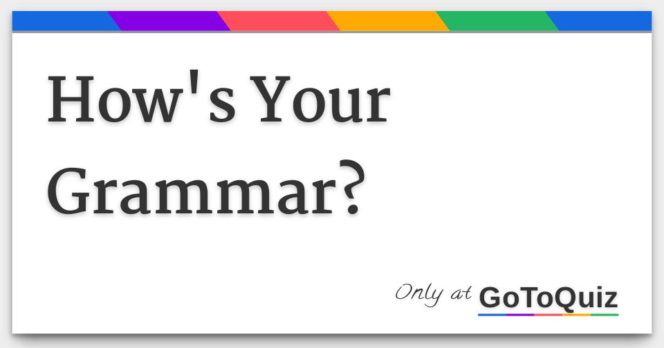 How's Your Grammar?