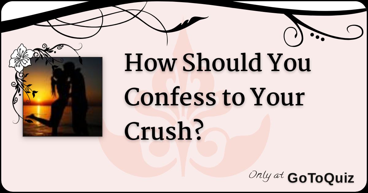 How Should You Confess to Your Crush?