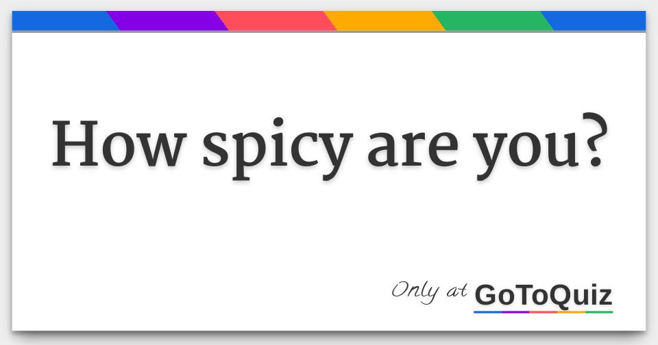 How spicy are you?