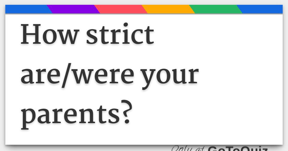 How Strict Are/were Your Parents?