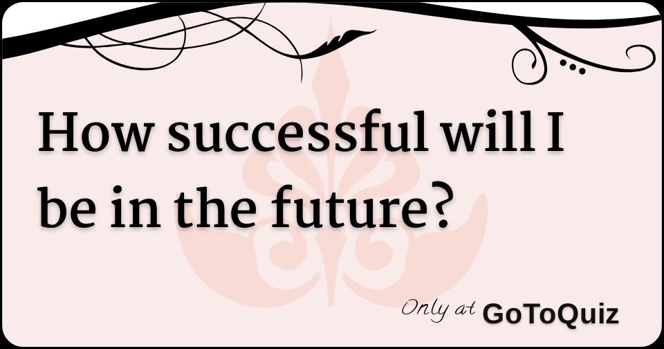 how-successful-will-i-be-in-the-future