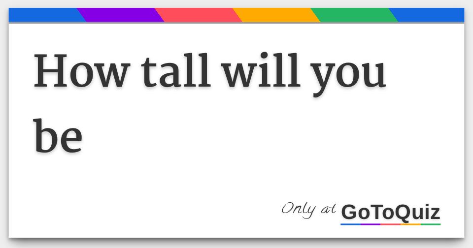 How Tall Will You Be