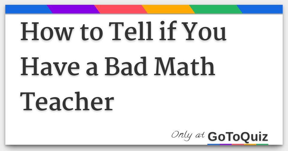 how-to-tell-if-you-have-a-bad-math-teacher