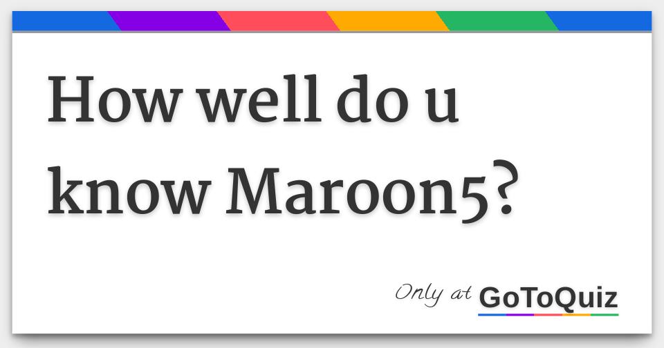 how-well-do-u-know-maroon5