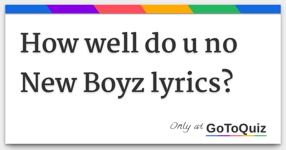 How well do u no New Boyz lyrics?