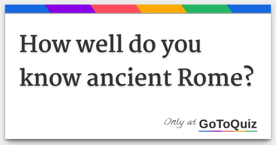 How well do you know ancient Rome?