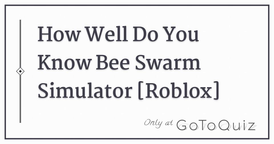 How Well Do You Know Bee Swarm Simulator Roblox - roblox bee swarm simulator codes new code 40 bees