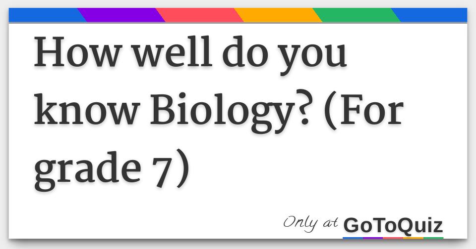 How well do you know Biology? (For grade 7)