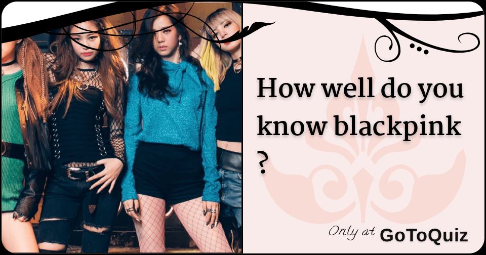 How Well Do You Know Blackpink