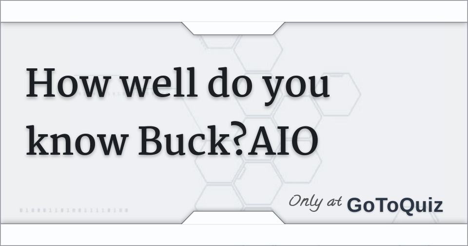 how-well-do-you-know-buck-aio