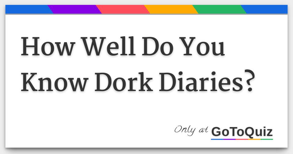 how-well-do-you-know-dork-diaries