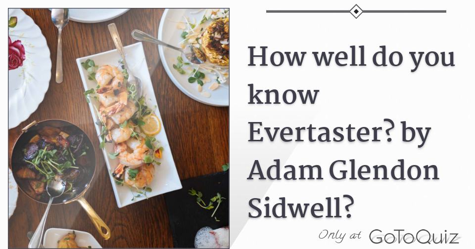 how-well-do-you-know-evertaster-by-adam-glendon-sidwell