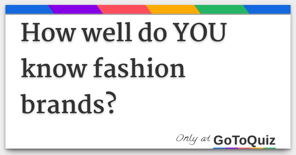 How well do YOU know fashion brands?