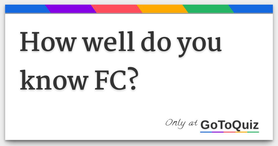 how-well-do-you-know-fc