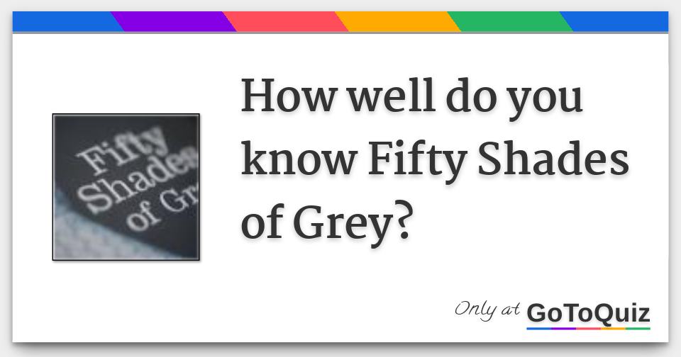 How Well Do You Know Fifty Shades Of Grey