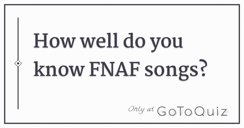 Fnaf Song Quiz