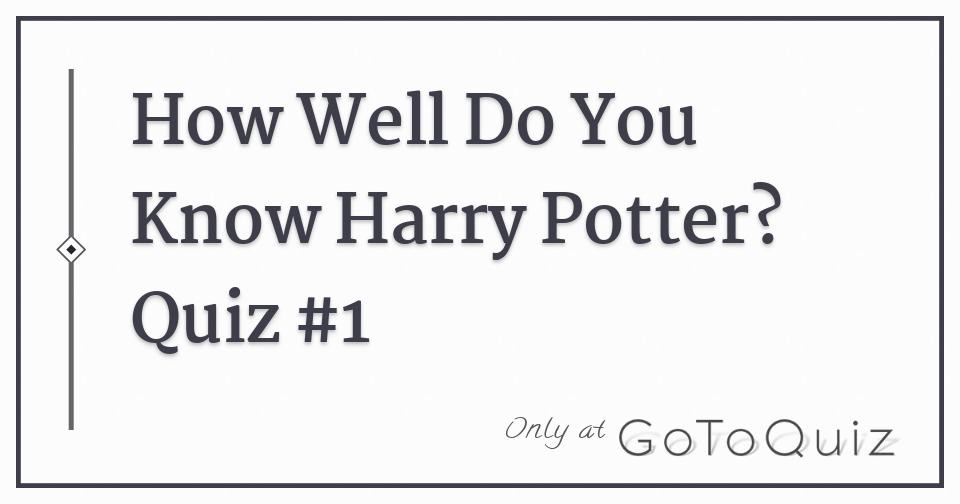 How Well Do You Know Harry Potter? Quiz #1