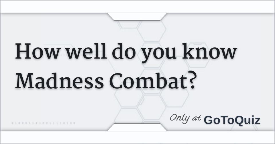 Which Madness Combat character are you? Quiz - ProProfs Quiz