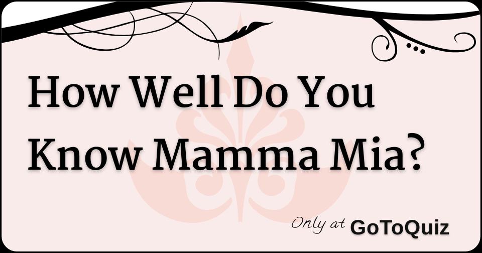 How Well Do You Know Mamma Mia?