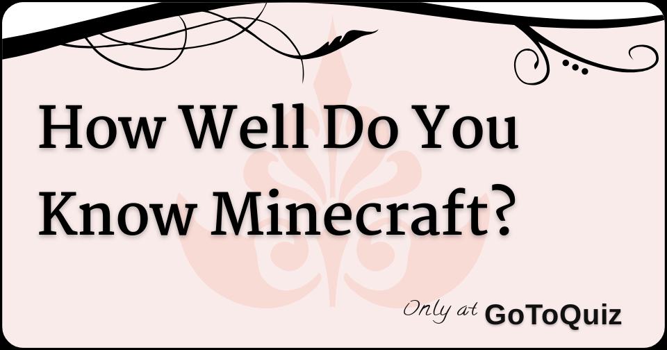 how-well-do-you-know-minecraft