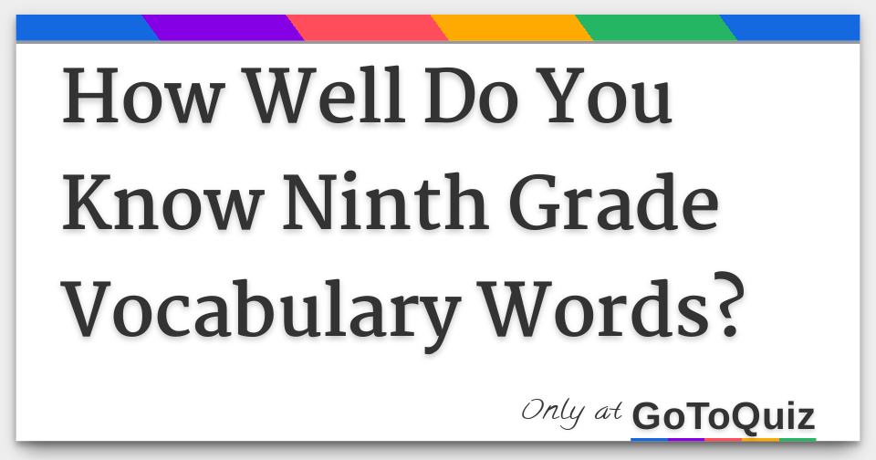 How Well Do You Know Ninth Grade Vocabulary Words?