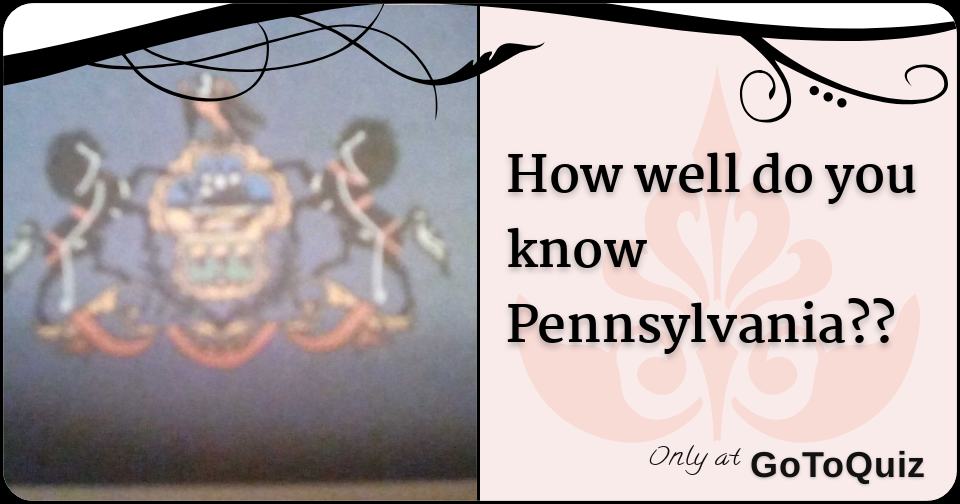 how-well-do-you-know-pennsylvania