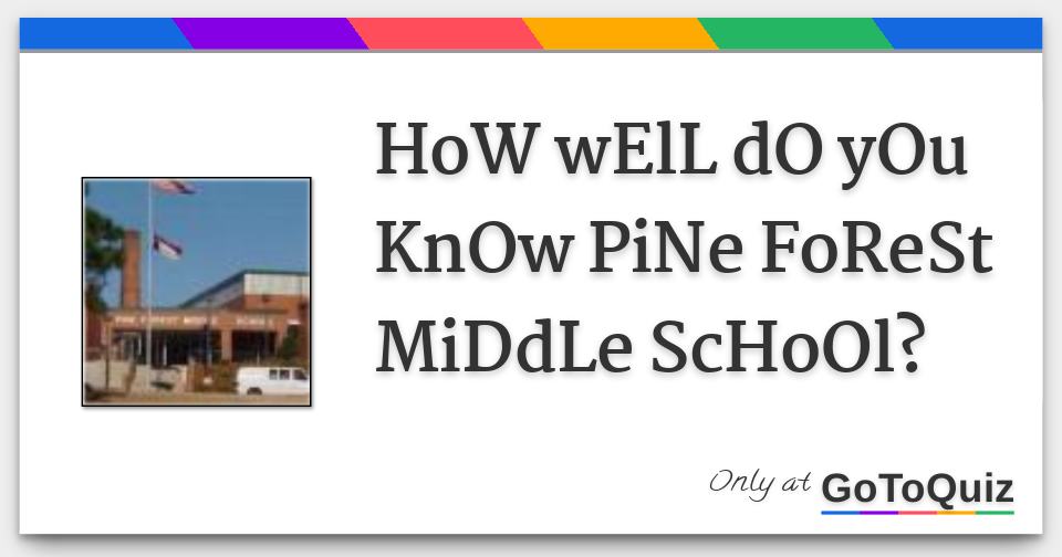 How Well Do You Know Pine Forest Middle School