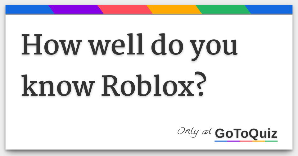 How Well Do You Know Roblox - how much you know roblox playbuzz