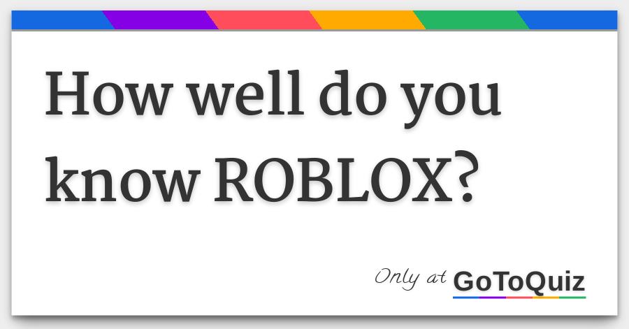 How Well Do You Know Roblox - 