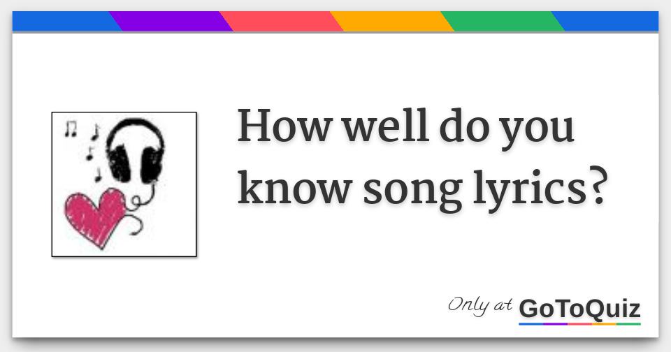 How Well Do You Know Song Lyrics