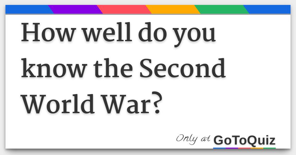 how-well-do-you-know-the-second-world-war