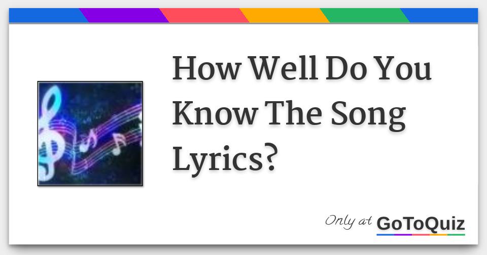 How Well Do You Know The Song Lyrics?