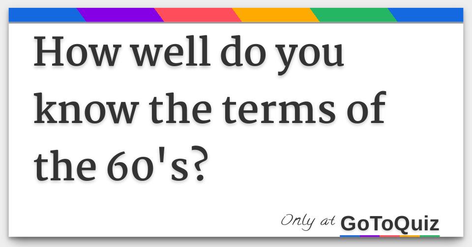 how-well-do-you-know-the-terms-of-the-60-s