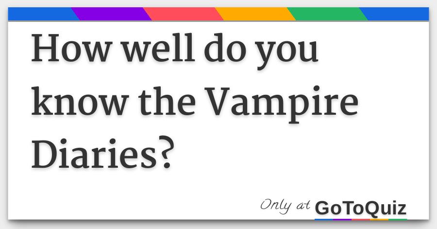 How Well Do You Know The Vampire Diaries