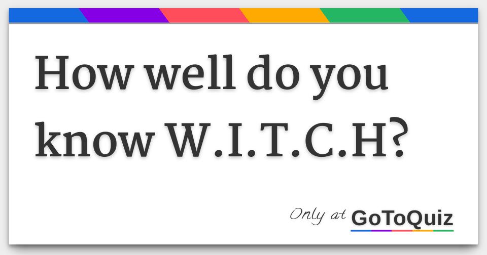 how-well-do-you-know-w-i-t-c-h