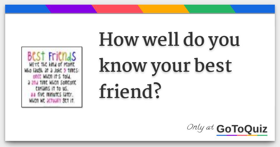 How Well Do You Know Your Best Friend?